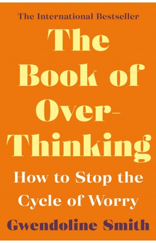 The Book of Overthinking: How to Stop the Cycle of Worry