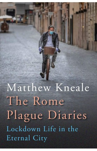 The Rome Plague Diaries: Lockdown Life in the Eternal City 