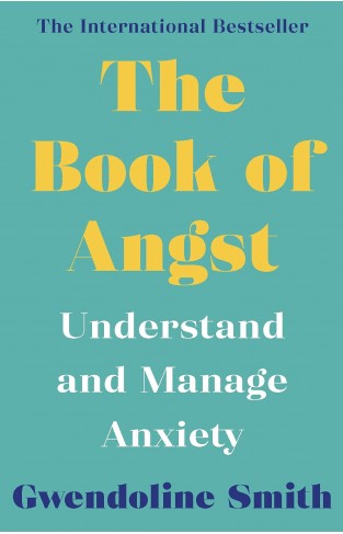 The Book of Angst: Understand and Manage Anxiety (Gwendoline Smith - Improving Mental Health Series)