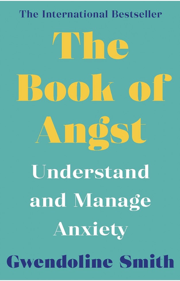 The Book of Angst: Understand and Manage Anxiety (Gwendoline Smith - Improving Mental Health Series)