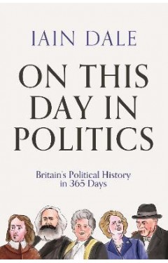 ON THIS DAY IN POLITICS - Britain's Political History in 365 Days