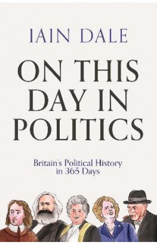ON THIS DAY IN POLITICS - Britain's Political History in 365 Days