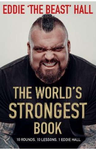 WORLD'S STRONGEST BOOK - Ten Rounds. Ten Lessons. One Eddie Hall