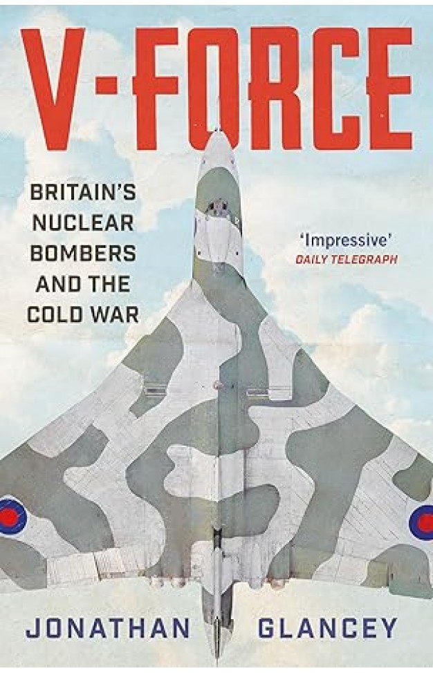 V-Force: Britain’s Nuclear Bombers and the Cold War