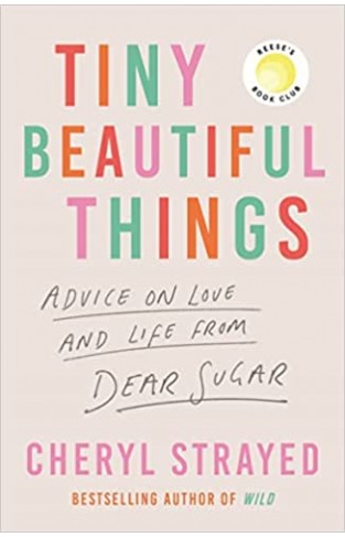 Tiny Beautiful Things - Advice on Love and Life from Dear Sugar