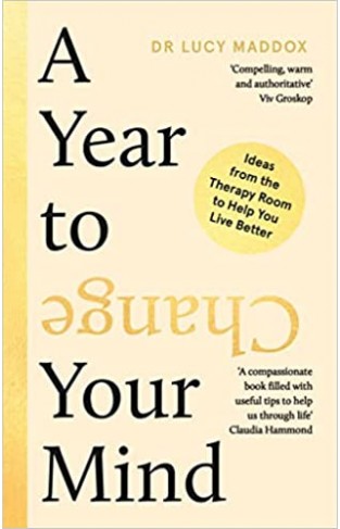 A Year to Change Your Mind - Ideas from the Therapy Room to Help You Live Better