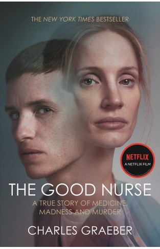 The Good Nurse: A True Story of Medicine, Madness and Murder