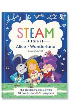 Alice in Wonderland - The Children's Classic with 20 Hands-On STEAM Projects