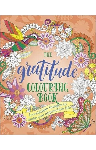 The Gratitude Colouring Book: Irresistible images to make you appreciate life 