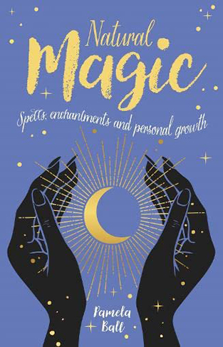 Natural Magic: Spells, enchantments and personal growth (Arcturus Inner Self Guides, 1)