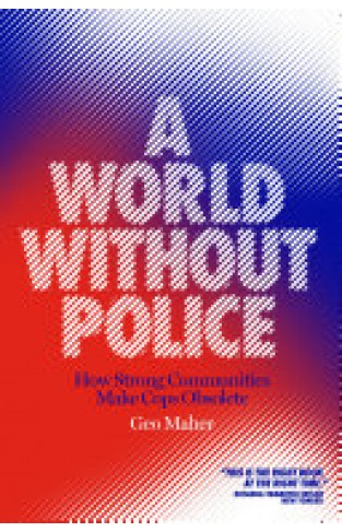A World Without Police - How Strong Communities Make Cops Obsolete