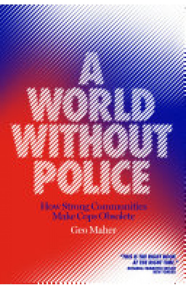 A World Without Police - How Strong Communities Make Cops Obsolete