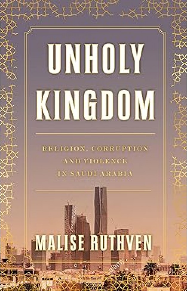 Unholy Kingdom - Religion, Corruption and Violence in Saudi Arabia