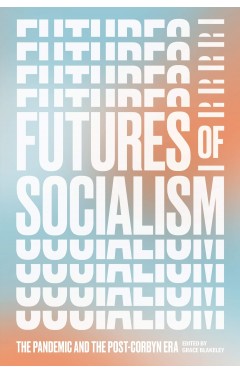 Futures of Socialism - The Pandemic and the Post-Corbyn Era