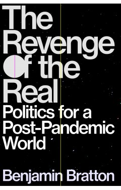 The Revenge of the Real - Politics for a Post-Pandemic World