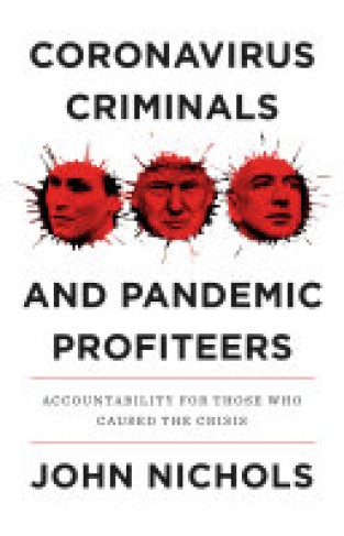 Coronavirus Criminals and Pandemic Profiteers - Accountability for Those Who Caused the Crisis