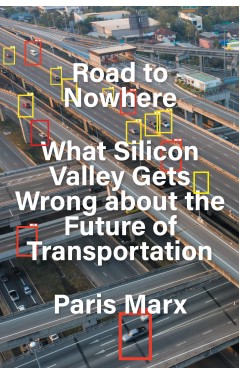 Road to Nowhere - What Silicon Valley Gets Wrong about the Future of Transportation