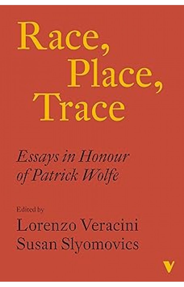 Race, Place, Trace - Essays in Honour of Patrick Wolfe