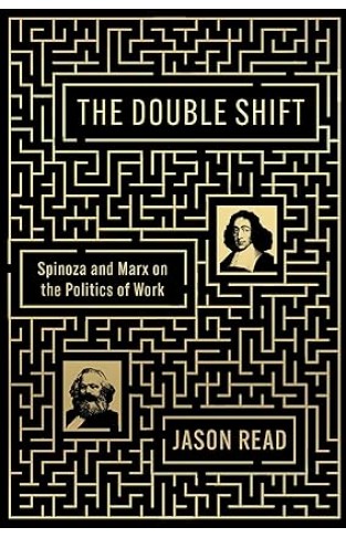 The Double Shift - Spinoza and Marx on the Politics of Work