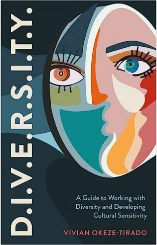 D. I. V. E. R. S. I. T. Y. - A Guide to Working with Diversity and Developing Cultural Sensitivity