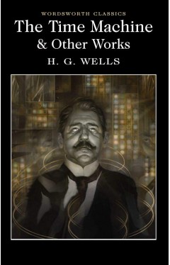 The Time Machine and Other Works (Wordsworth Classics)