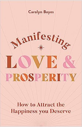 Manifesting Love and Prosperity - How to Manifest Everything You Deserve