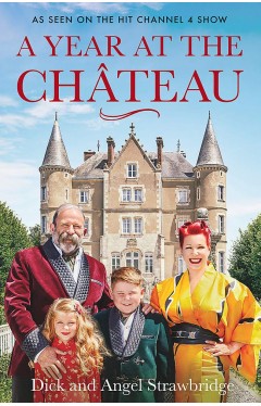 A Year at the Chateau: As seen on the hit Channel 4 show