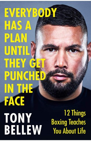 Everybody Has a Plan Until They Get Punched in the Face - 12 Things Fighting Teaches You about Living