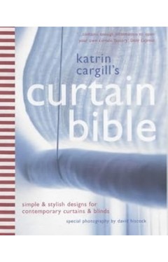 Katrin Cargill's Curtain Bible - Simple &amp; Stylish Designs for Contemporary Curtains &amp; Blinds
