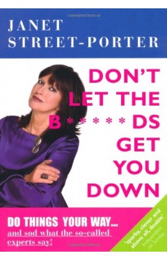 Dont Let the B****ds Get You Down