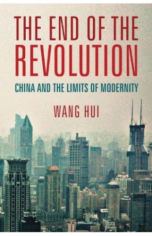 The End of the Revolution - China and the Limits of Modernity