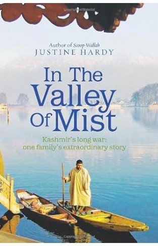 In the Valley of Mist - Kashmir's Long War : One Family's Extraordinary Story