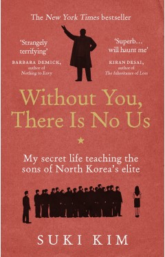 Without You, There Is No Us: My secret life teaching the sons of North Koreas elite