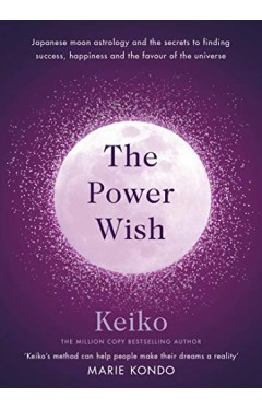 The Power Wish - Japanese Astrology and Secrets to Making Your Dreams Come True