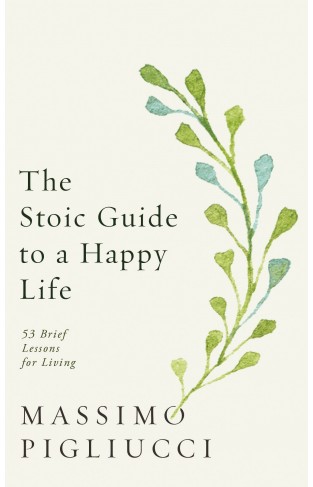 The Stoic Guide to a Happy Life: 53 Brief Lessons for Living 