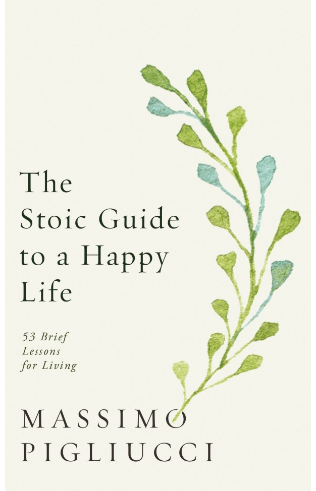The Stoic Guide to a Happy Life: 53 Brief Lessons for Living 