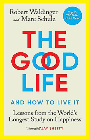 The Good Life - Lessons from the World's Longest Study on Happiness