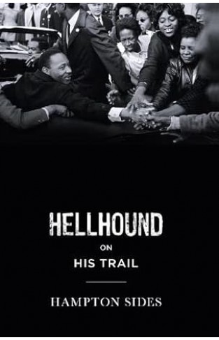 Hellhound on His Trail - The Stalking of Martin Luther King, Jr. and the International Hunt for His Assassin