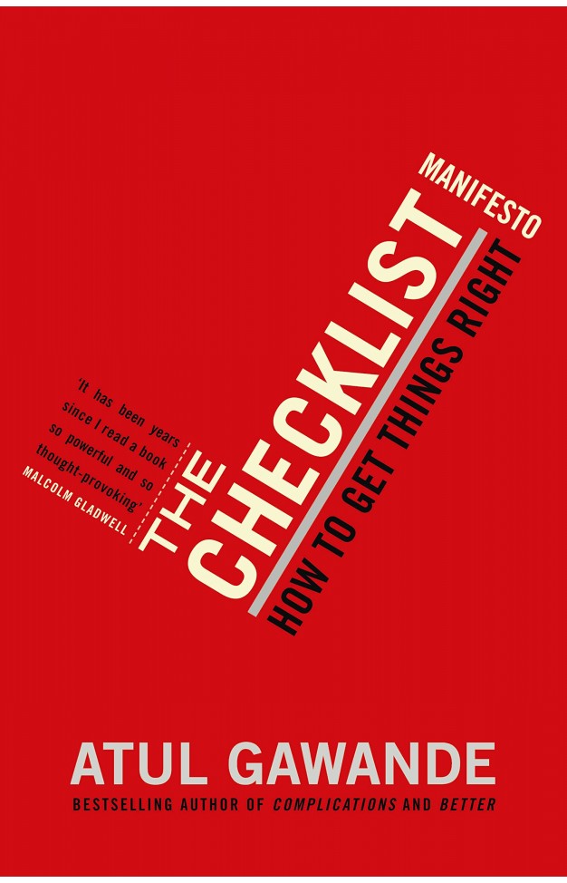 The Checklist Manifesto: How to Get Things Right. Atul Gawande