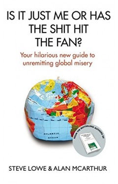 Is It Just Me Or Has The Shit Hit The Fan?: Your Hilarious New Guide to Unremitting Global Misery Hardcover – 5 Nov. 2009