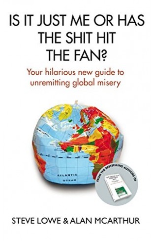 Is It Just Me Or Has The Shit Hit The Fan?: Your Hilarious New Guide to Unremitting Global Misery Hardcover – 5 Nov. 2009