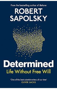 Determined - The Science of Life Without Free Will