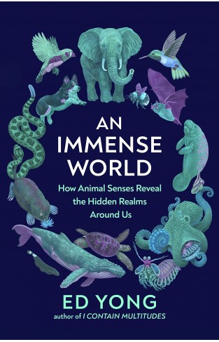 An Immense World: How Animal Senses Reveal the Hidden Realms Around Us