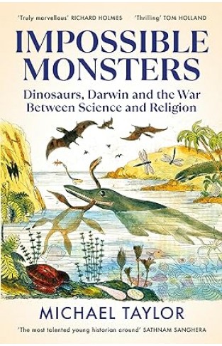 Impossible Monsters - Dinosaurs, Darwin and the Battle Between Science and Religion