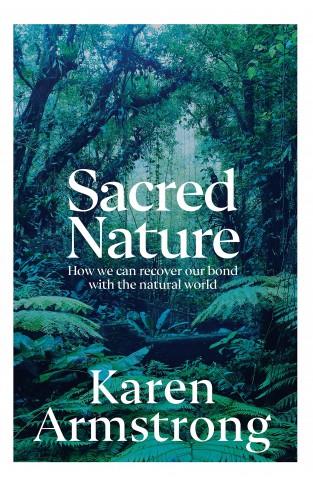 Sacred Nature - How We Can Recover Our Bond with the Natural World
