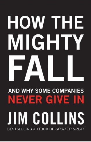 How the Mighty Falll: And why Some Companies Never Give in