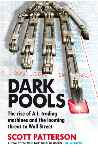 Dark Pools: The rise of AI trading machines and the looming threat to Wall Street 