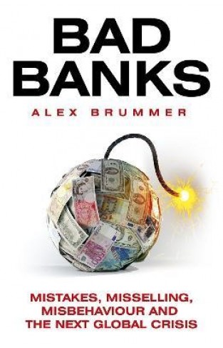Bad Banks - Mistakes, Misselling, Misbehaviour and the Next Global Crisis