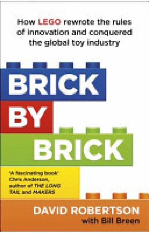 Brick by Brick: How LEGO Rewrote the Rules of Innovation and Conquered the Global Toy Industry