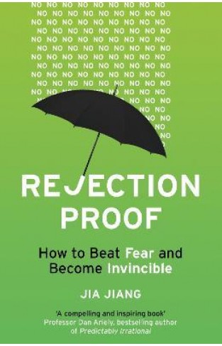 Rejection Proof - How I Beat Fear and Became Invincible